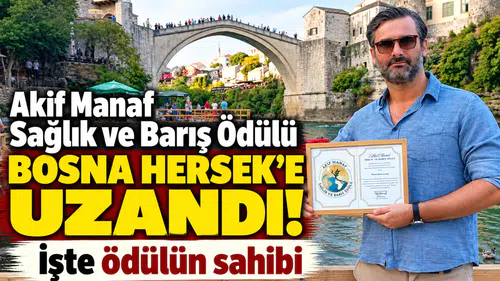 Akif Manaf Sağlık ve Barış Ödülü Bosna Hersek’e uzandı! İşte ödülün sahibi