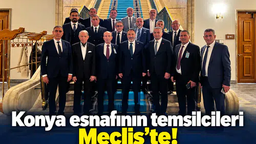 Konya esnafının temsilcileri Meclis’te!