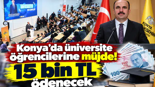Konya’da üniversite öğrencilerine müjde! 15 bin TL ödenecek