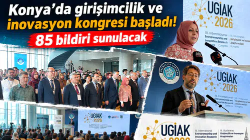 Konya’da girişimcilik ve inovasyon kongresi başladı! 85 bildiri sunulacak