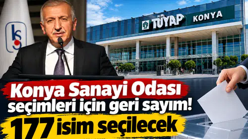 Konya Sanayi Odası seçimleri için geri sayım! 177 isim seçilecek