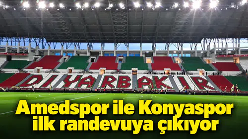 Amedspor ile Konyaspor ilk randevuya çıkıyor