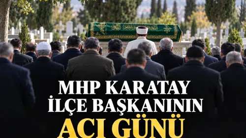 MHP Karatay İlçe Başkanının acı günü