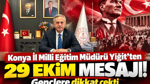 Konya İl Milli Eğitim Müdürü Yiğit'ten 29 Ekim mesajı! Gençlere dikkat çekti