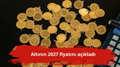 Altının 2027 fiyatını açıkladı