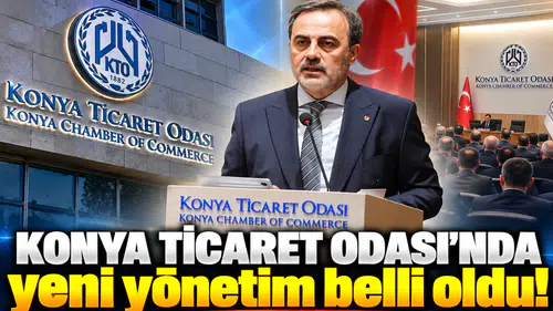 Konya Ticaret Odası’nda yeni yönetim belli oldu!
