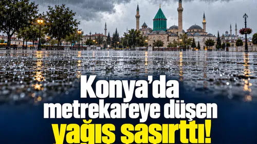 Konya’da metrekareye düşen yağış şaşırttı!