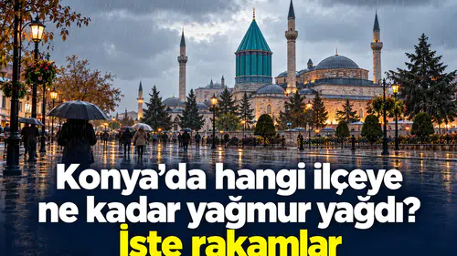 Konya’da hangi ilçeye ne kadar yağmur yağdı? İşte rakamlar