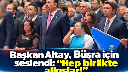 Başkan Altay, Büşra için seslendi: “Hep birlikte alkışlar!”