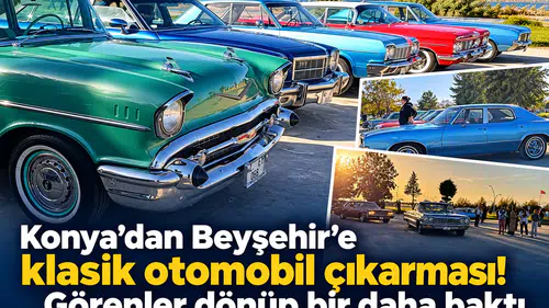 Konya’dan Beyşehir’e klasik otomobil çıkarması! Görenler dönüp bir daha baktı