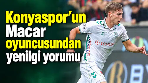 Konyaspor’un Macar oyuncusu konuştu! Pozitif olmalıyız