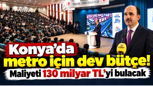 Konya’da metro için dev bütçe! Maliyeti 130 milyar TL’yi bulacak