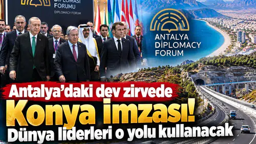 Antalya’daki dev zirvede Konya imzası! Dünya liderleri o yolu kullanacak