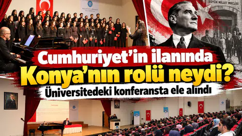 Cumhuriyet’in ilanında Konya’nın rolü neydi? Üniversitedeki konferansta ele alındı