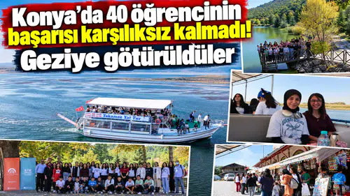 Konya’da 40 öğrencinin başarısı karşılıksız kalmadı! Geziye götürüldüler