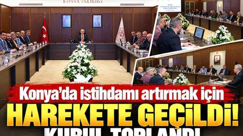 Konya’da istihdamı artırmak için harekete geçildi! Kurul toplandı