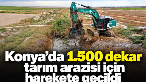 Konya’da 1.500 dekar tarım arazisi için harekete geçildi