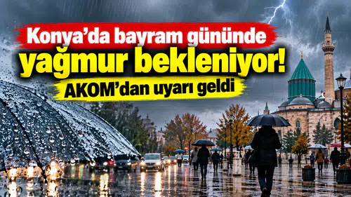 Konya’da bayram gününde yağmur bekleniyor! AKOM’dan uyarı geldi