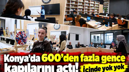 Konya’da 600’den fazla gence kapılarını açtı! İçinde yok yok