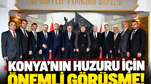 Konya’nın huzuru için önemli görüşme!