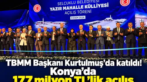 TBMM Başkanı Kurtulmuş'da katıldı! Konya’da 177 milyon TL’lik açılış