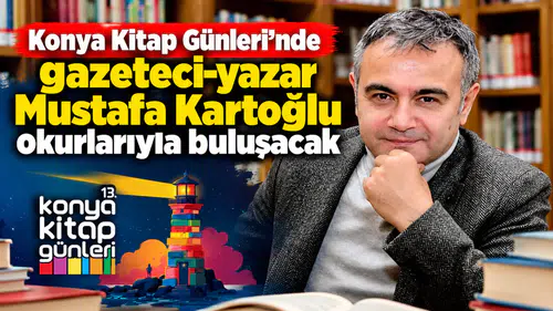 Konya Kitap Günleri’nde gazeteci-yazar Mustafa Kartoğlu okurlarıyla buluşacak