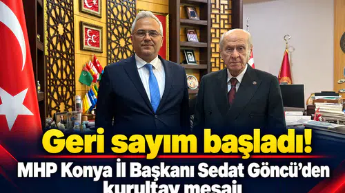 Geri sayım başladı! MHP Konya İl Başkanı Sedat Göncü’den kurultay mesajı