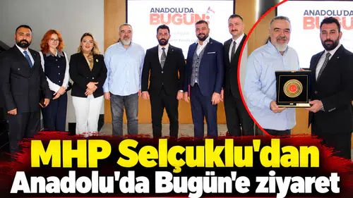 MHP Selçuklu'dan Anadolu’da Bugün’e ziyaret