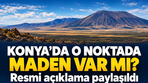 Konya’da o noktada maden var mı? Resmi açıklama paylaşıldı