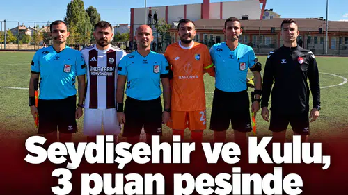Seydişehir ve Kulu, 3 puan peşinde