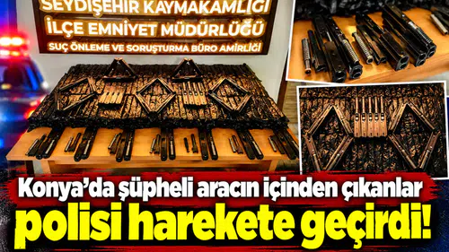 Konya’da şüpheli aracın içinden çıkanlar polisi harekete geçirdi!