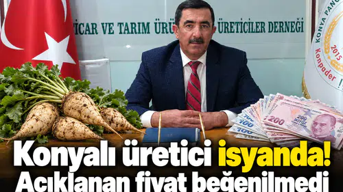 Konyalı üretici isyanda! Açıklanan fiyat beğenilmedi
