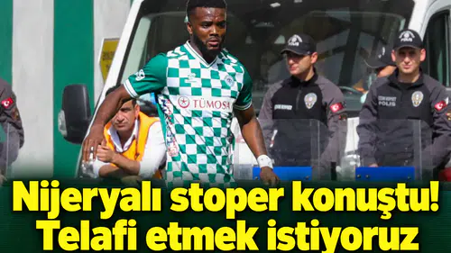Konyaspor'un Nijeryalı stoperi konuştu! Telafi etmek istiyoruz