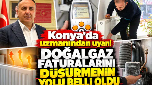 Konya’da uzmanından uyarı! Doğalgaz faturalarını düşürmenin yolu belli oldu