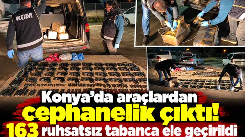 Konya’da araçlardan cephanelik çıktı! 163 ruhsatsız tabanca ele geçirildi