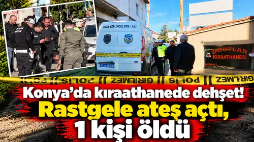 Konya’da kıraathanede dehşet! Rastgele ateş açtı, 1 kişi öldü