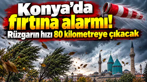 Konya’da fırtına alarmı! Rüzgarın hızı 80 kilometreye çıkacak