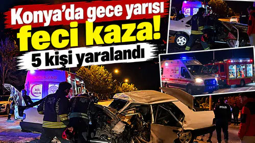 Konya’da gece yarısı feci kaza! 5 kişi yaralandı