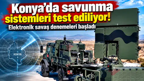 Konya’da savunma sistemleri test ediliyor! Elektronik savaş denemeleri başladı