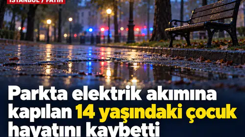 Su birikintisine basan 14 yaşındaki çocuk hayatını kaybetti