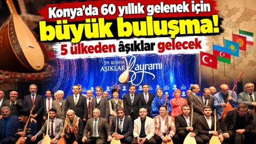 Konya’da 60 yıllık gelenek için büyük buluşma! 5 ülkeden âşıklar gelecek