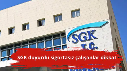 SGK duyurdu sigortasız çalışanlar dikkat
