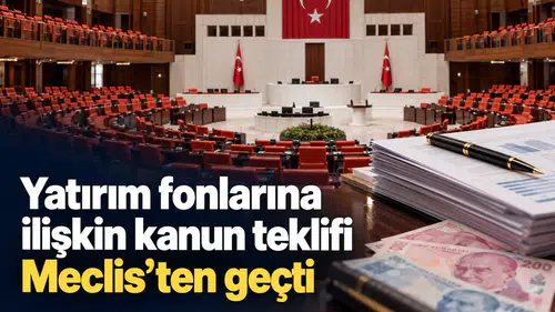 Yatırım fonlarına ilişkin kanun teklifi Meclis’ten geçti