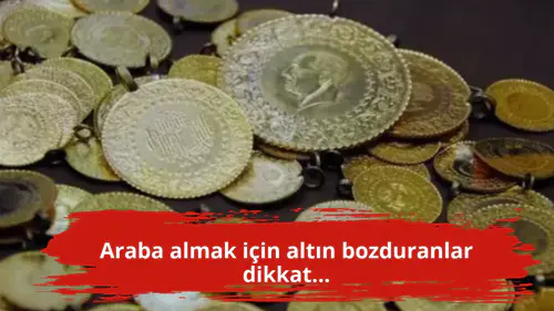 Araba almak için altın bozduranlar dikkat...