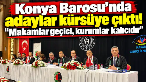 Konya Barosu’nda adaylar kürsüye çıktı! “Makamlar geçici, kurumlar kalıcıdır”