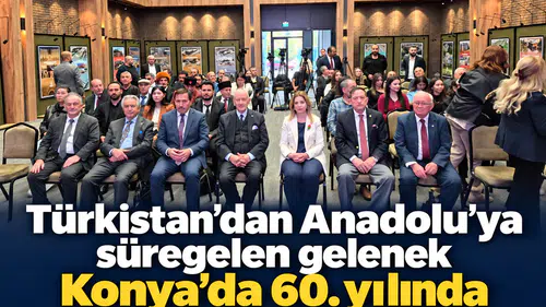 Türkistan’dan Anadolu’ya süregelen gelenek Konya’da 60. yılında