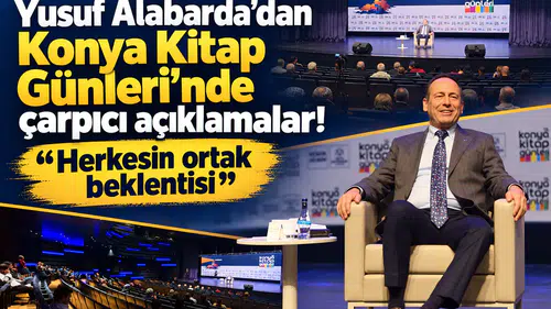 Yusuf Alabarda’dan Konya Kitap Günleri’nde çarpıcı açıklamalar! “Herkesin ortak beklentisi”