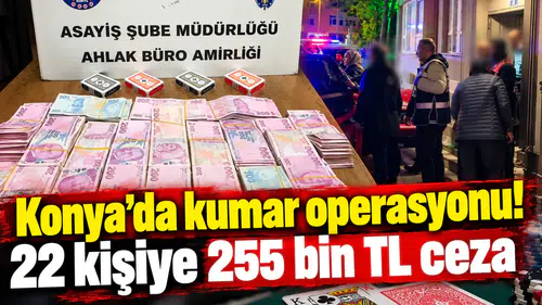 Konya’da kumar operasyonu! 22 kişiye 255 bin TL ceza