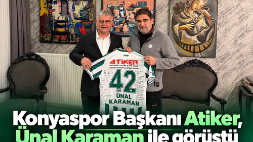 Konyaspor Başkanı  Atiker, Ünal Karaman ile görüştü