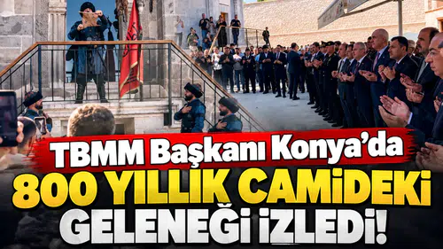 TBMM Başkanı Konya’da 800 yıllık camideki geleneği izledi!